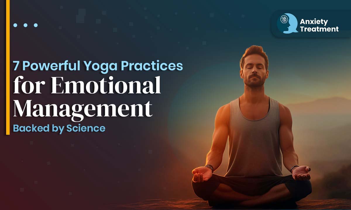 7 Powerful Yoga Practices for Emotional Management – Backed by Science