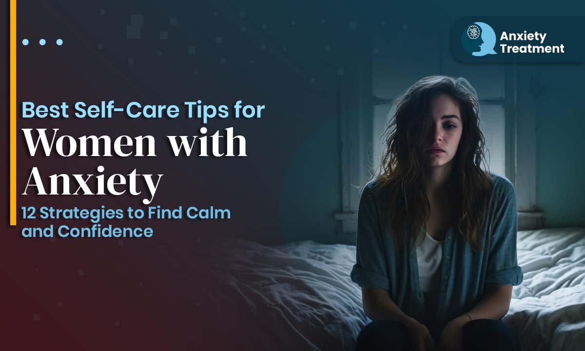 Best Self-Care Tips for Women with Anxiety : 12 Strategies to Find Calm and Confidence