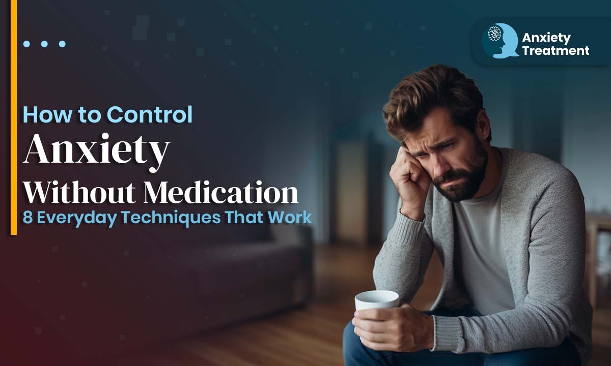 How to Control Anxiety Without Medication : 8 Everyday Techniques That Work 