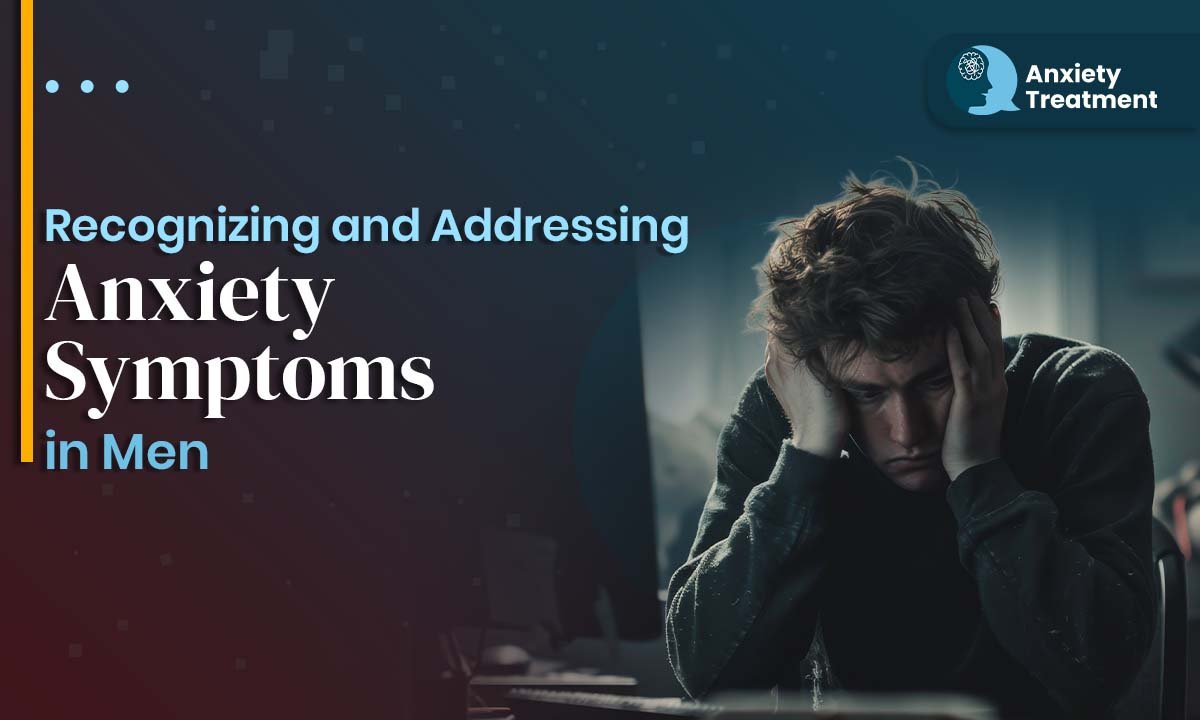 Recognizing and Addressing Anxiety Symptoms in Men