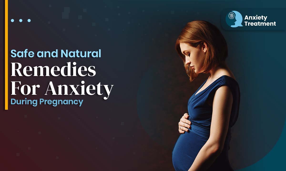 Safe and Natural Remedies For Anxiety During Pregnancy