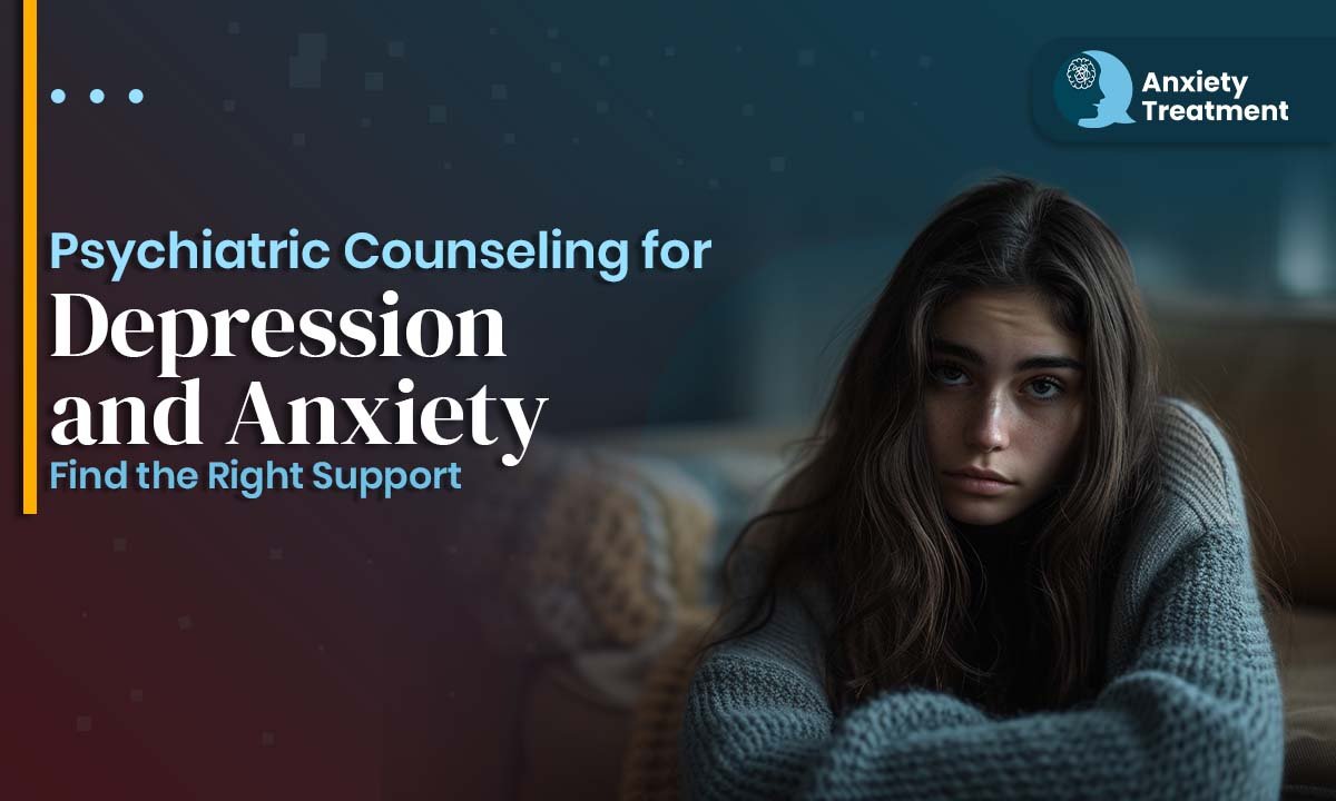 Psychiatric Counseling for Depression and Anxiety: Find the Right Support