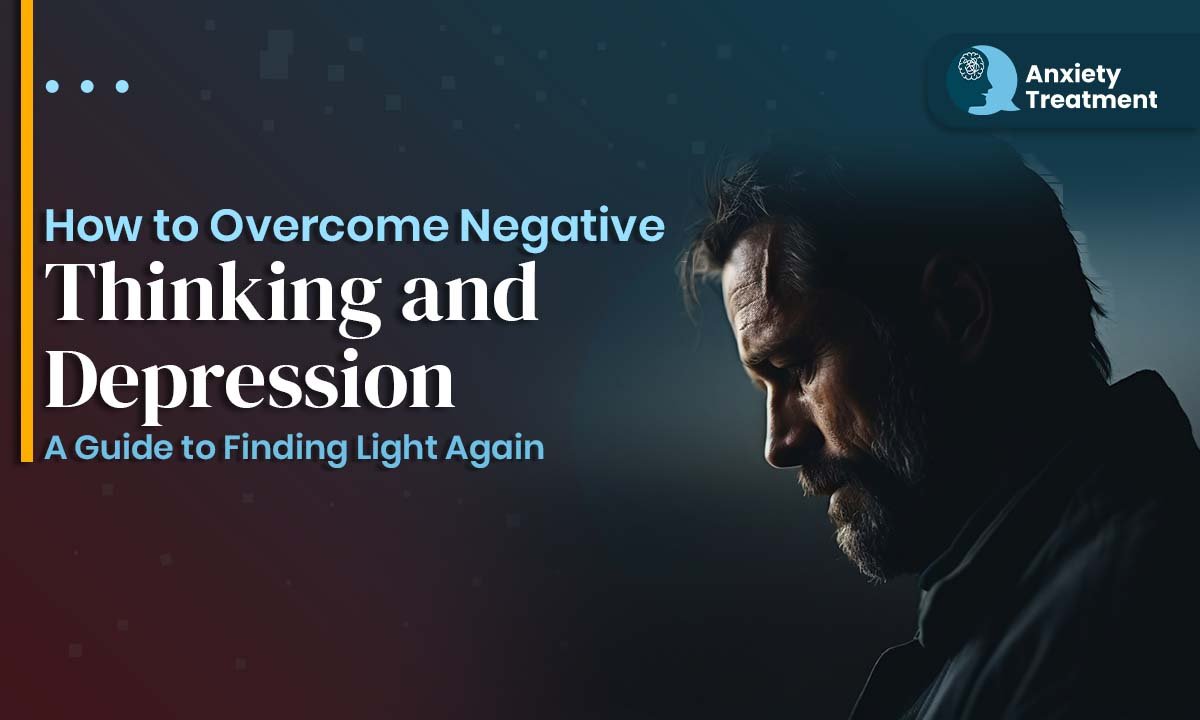 How to Overcome Negative Thinking and Depression: A Guide to Finding Light Again