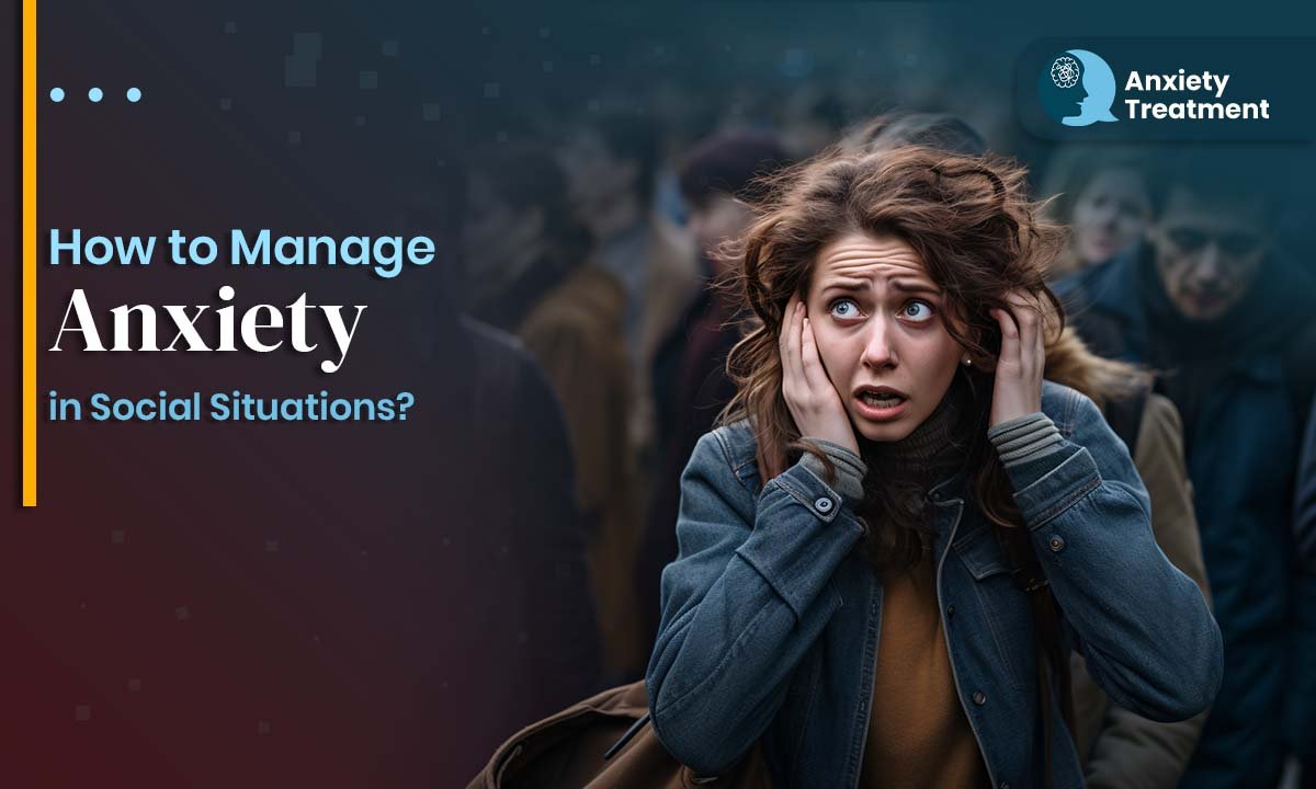 How to Manage Anxiety in Social Situations?