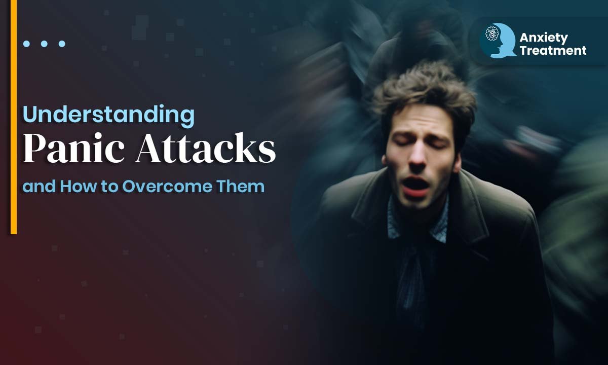 Understanding Panic Attacks and How to Overcome Them