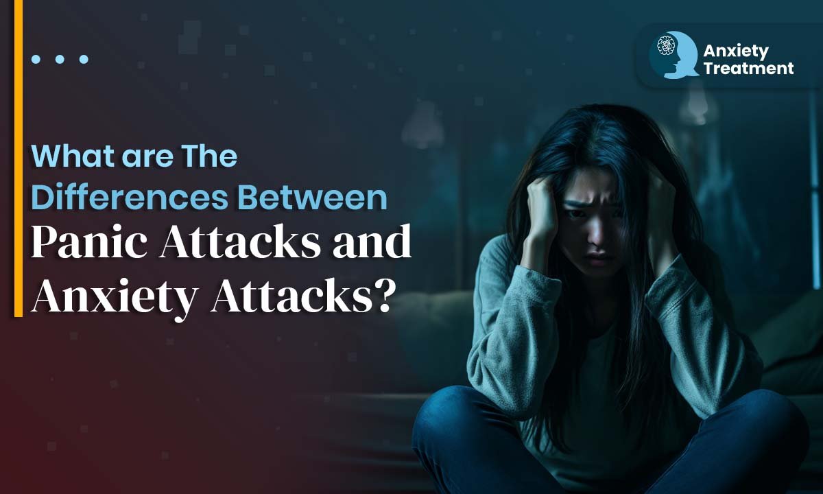 What are The Differences Between Panic Attacks and Anxiety Attacks?